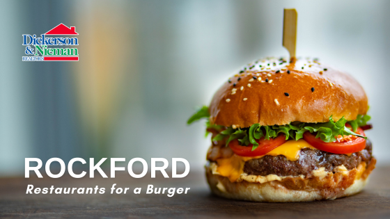 Rockford Restaurants for Burgers - Dickerson & Neiman Realtors